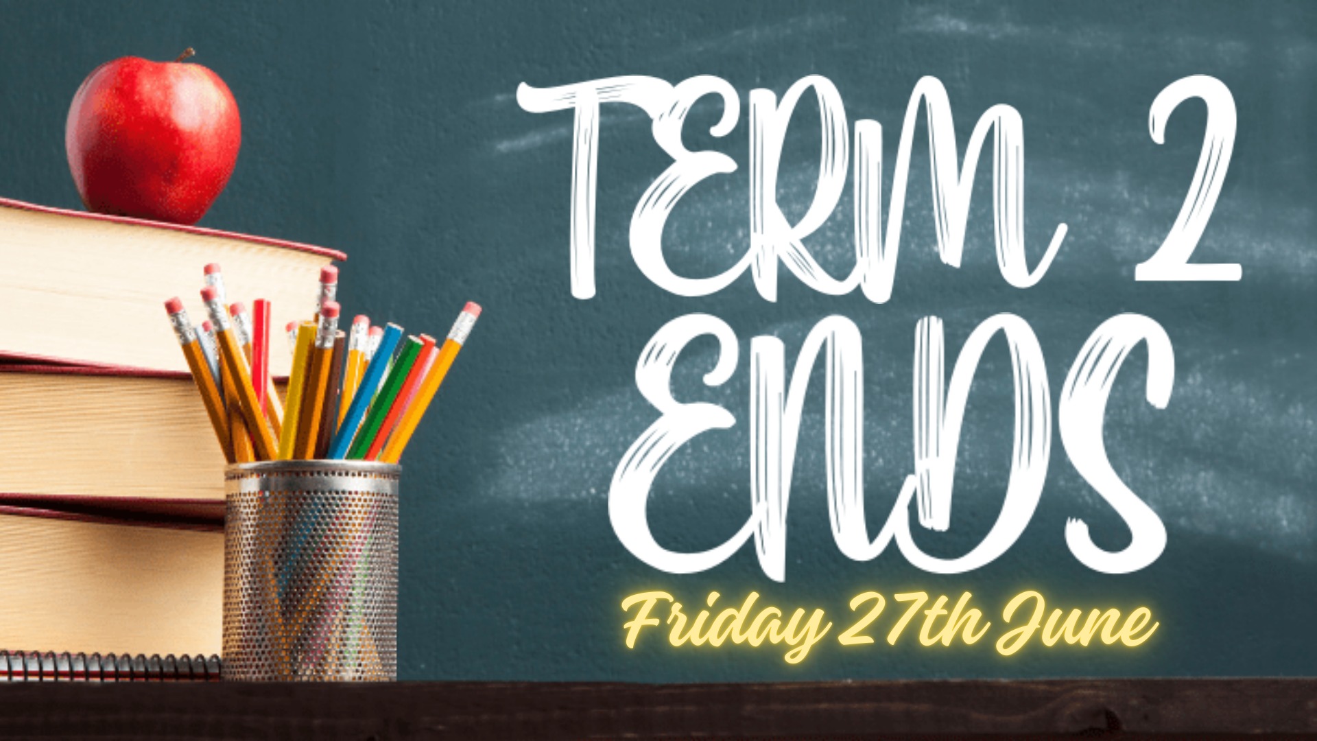 TERM 2 ENDS
